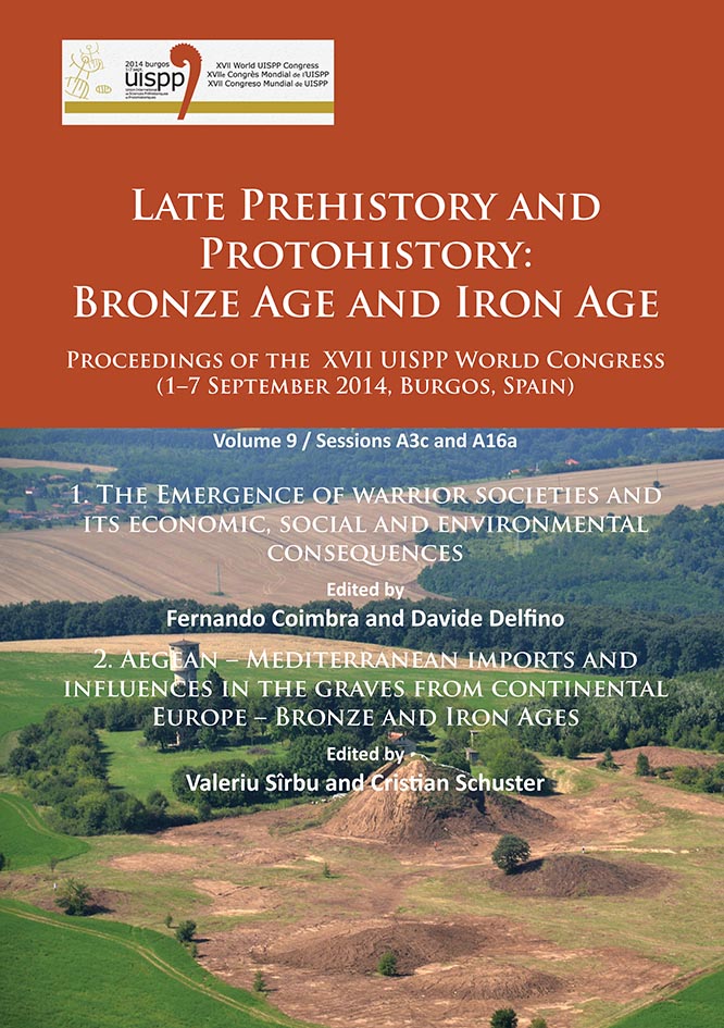 Late Prehistory and Protohistory: Bronze Age and Iron Age, (actes XVIIe coll. UISPP, Burgos, Espagne, sept. 2014, Volume 9 / Sessions A3c et A16a). 1. The Emergence of warrior societies and its economic, social and environmental consequences / 2. Aegean – Mediterranean imports and influences in the graves from continental Europe – Bronze and Iron Ages.