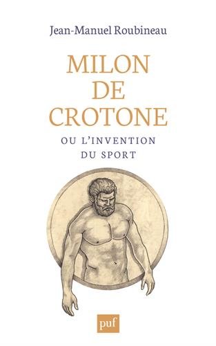 Milon de Crotone ou l'invention du sport, 2016, 392 p.