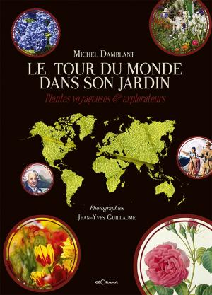 Le Tour du Monde dans son jardin. Plantes voyageuses & explorateurs, 2016, 288 p.
