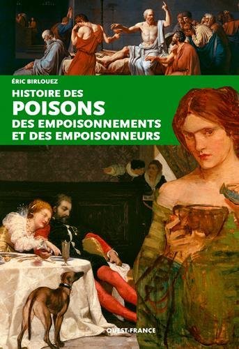Histoire des poisons, des empoisonnements et des empoisonneurs, 2016, 128 p.