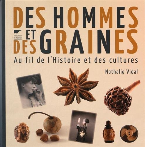 Des hommes et des graines. Au fil de l'Histoire des cultures, 2016, 332 p.