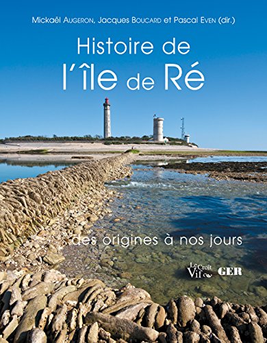 ÉPUISÉ - Histoire de l'île de Ré des origines à nos jours, 2016, 768 p., plus de 500 ill.