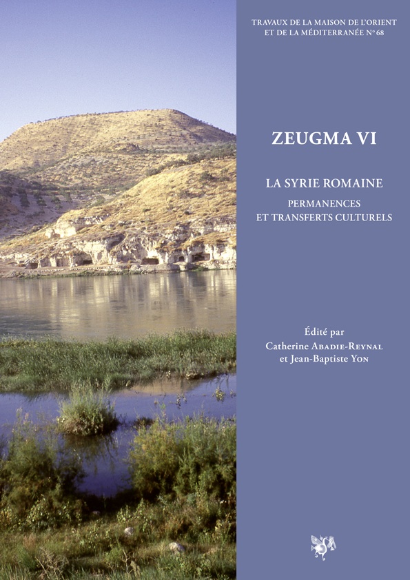 Zeugma VI. La Syrie romaine. Permanences et transferts culturels, 2015, 302 p.