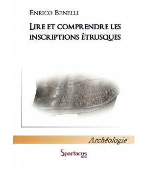 Lire et comprendre les inscriptions étrusques, 2015, 300 p.