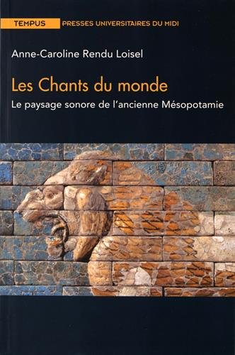 Les chants du monde. Le paysage sonore de l'ancienne Mésopotamie, 2016, 276 p.