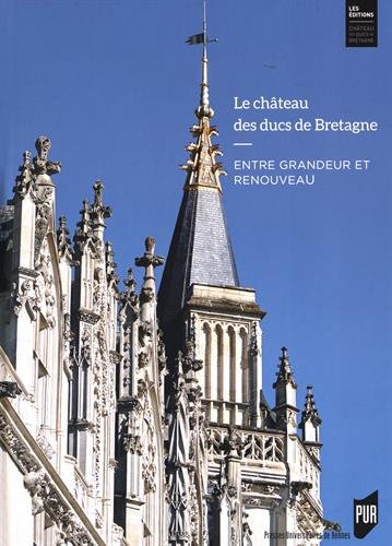 Le château des ducs de Bretagne. Entre renouveau et grandeur, 2016, 624 p.