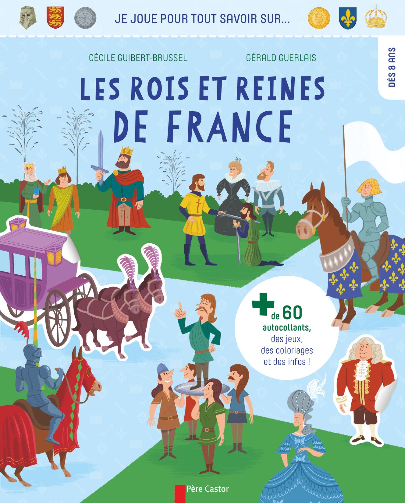 Les rois et reines de France (Je joue pour tout savoir sur...), 2016. Livre Jeunesse à partir de 8 ans.