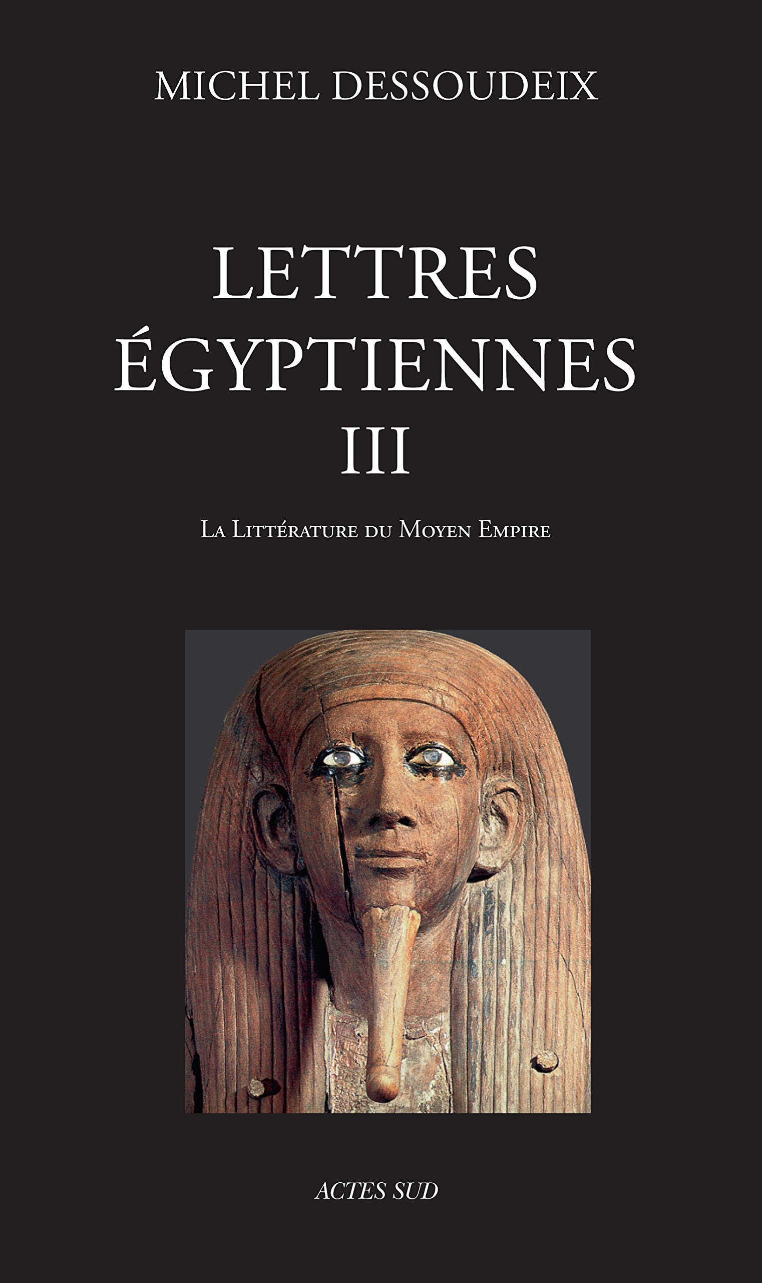 Lettres égyptiennes III. La littérature du Moyen Empire, 2016, 800 p.
