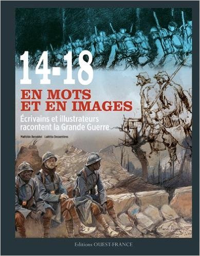 14-18 en mots et en images. Ecrivains et illustrateurs racontent la Grande Guerre, 2016, 160 p.
