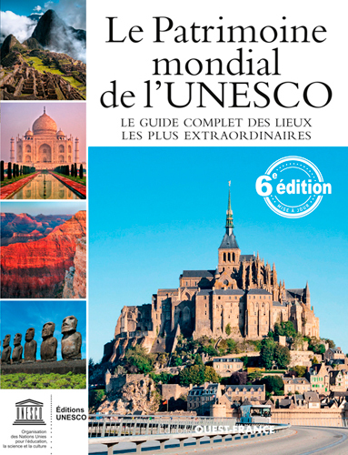 Le Patrimoine mondial de l'Unesco. Le guide complet des lieux les plus extraordinaires, 2016, 920 p.
