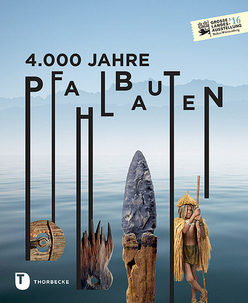 4.000 Jahre Pfahlbauten, 2016, 448 p., env. 650 ill.