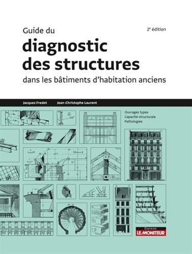 Guide du diagnostic des structures dans les bâtiments d'habitation anciens, 2018, 2e édition, 760 p.