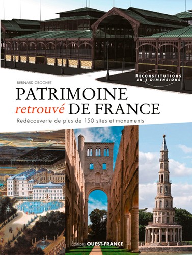 Patrimoine retrouvé de France. Redécouverte de plus de 150 sites et monuments, 2016, 240 p.