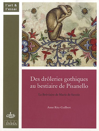 Des drôleries gothiques au bestiaire de Pisanello. Le Bréviaire de Marie de Savoie, 2010, 351 p.