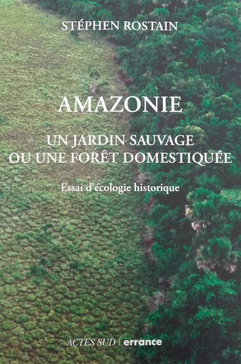 Amazonie. Un jardin sauvage ou une forêt domestiquée. Essai d'écologie historique, 2016, 262 p.