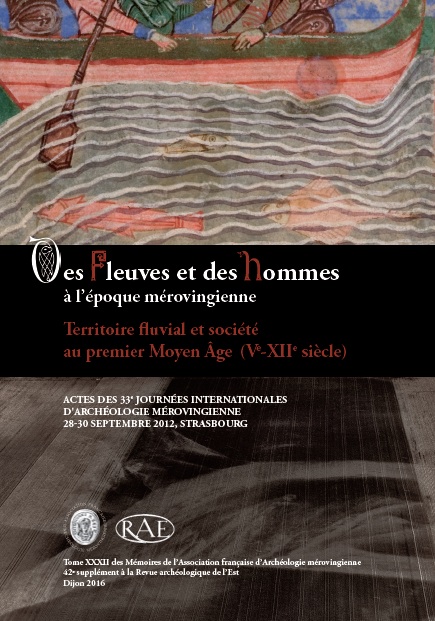 Des fleuves et des hommes à l'époque mérovingienne. Territoire fluvial et société au premier Moyen Age (Ve-XIIe siècle), (actes XXXIIIèmes Journées internationales d'Archéologie mérovingienne Strasbourg, sept. 2012), (Suppl. RAE 42), 2016, 408 p.