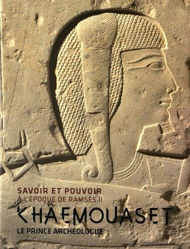Savoir et pouvoir à l'époque de Ramsès II. Khâmouaset, le prince archéologue, 2016, 328 p.
