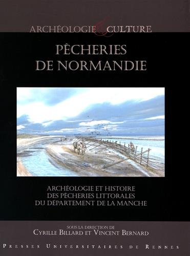 Pêcheries de Normandie. Archéologie et histoire des pêcheries littorales du département de la Manche, 2016, 720 p.