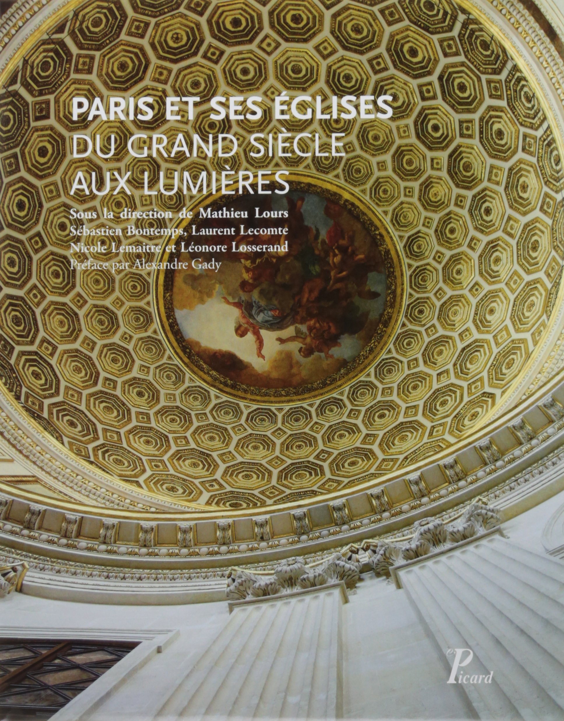 Paris et ses églises. Du Grand Siècle aux Lumières, 2016, 384 p., 380 ill. coul.