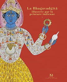 La Bhagavadgita illustrée par la peinture indienne, 2016, 336 p. par A. Taha-Hussein Okada et M. Ballanfat