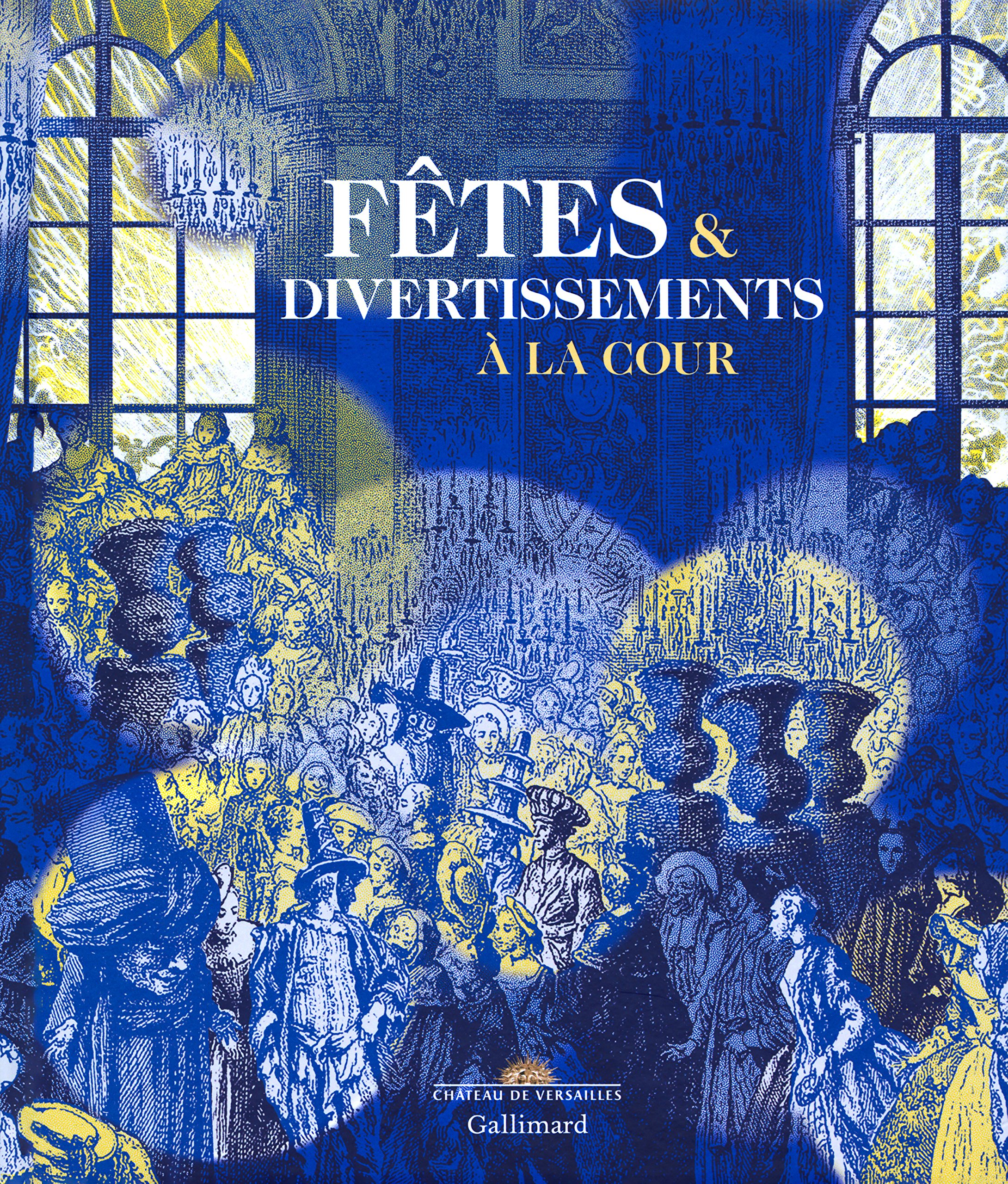 Fêtes & divertissements à la cour, (cat. expo. Château de Versailles, nov. 2016-mars 2017), 2016, 392 p., 400 ill.