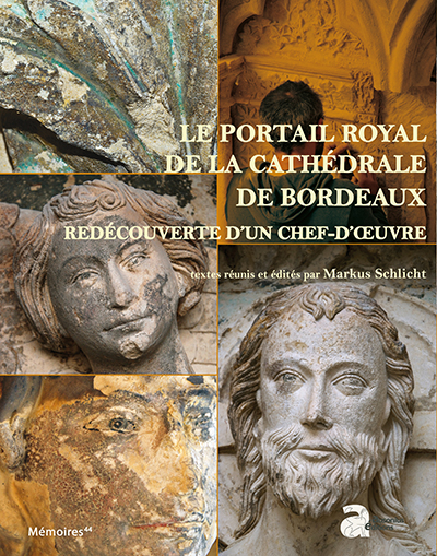 Le portail Royal de la cathédrale de Bordeaux. Redécouverte d'un chef-d'œuvre, 2016, 336 p.