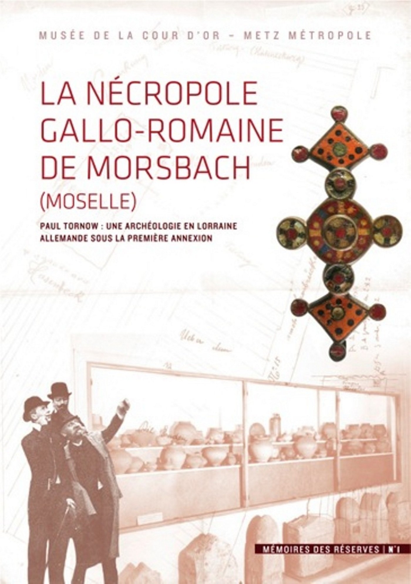 La Nécropole gallo-romaine de Morsbach. Paul Tornow : une archéologie en Lorraine allemande sous la première annexion, 2017, 304 p.