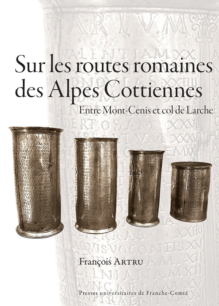 Sur les routes romaines des Alpes Cottiennes. Entre Mont-Cenis et col de Larche, 2017, 332 p.