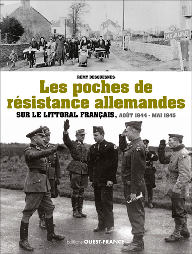 Les poches de résistance allemandes sur le littoral français, août 1944-mai 1945, 2017, 128 p.