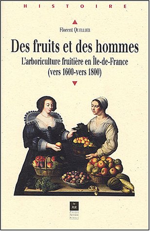 Des fruits et des hommes : l'arboriculture fruitère en Ile de France (vers 1600 - vers 1800), 2003, 464 p.