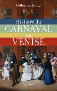 Histoire du carnaval de Venise, XIe-XXe siècle, 2013, 358 p.