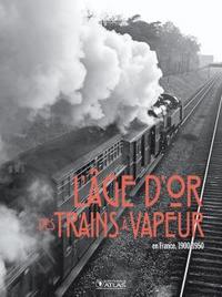 L' Âge d'or des trains à vapeur en France (1900-1950), 2010, 192 p.