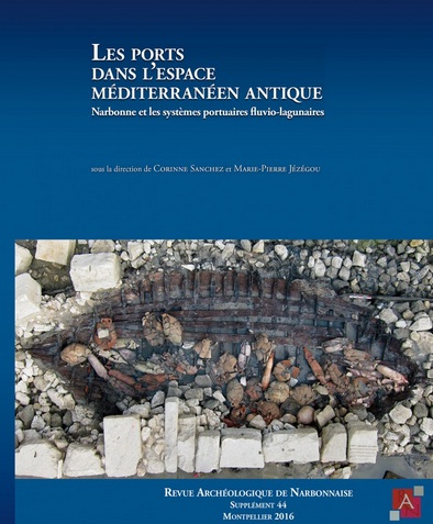 ÉPUISÉ - Les ports dans l'espace méditerranéen antique. Narbonne et les systèmes portuaires fluvio-lagunaires, (Suppl. RAN 44), 2017, 414 p.
