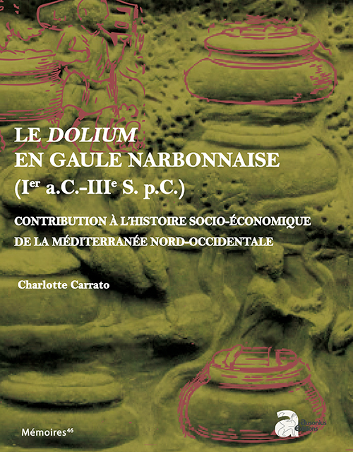 Le dolium en Gaule Narbonnaise (Ier s. a.C.-IIIe s. p.C.), 2017, 750 p.