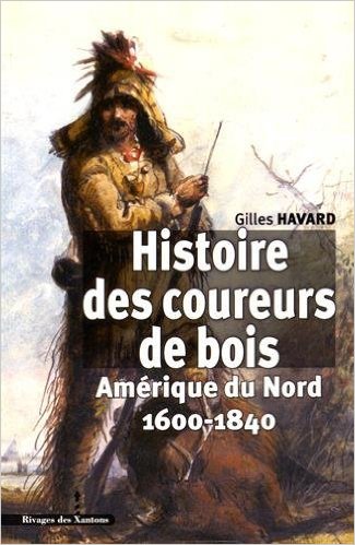 Histoire des coureurs de bois : Amérique du Nord (1600-1840), 2016, 885 p.
