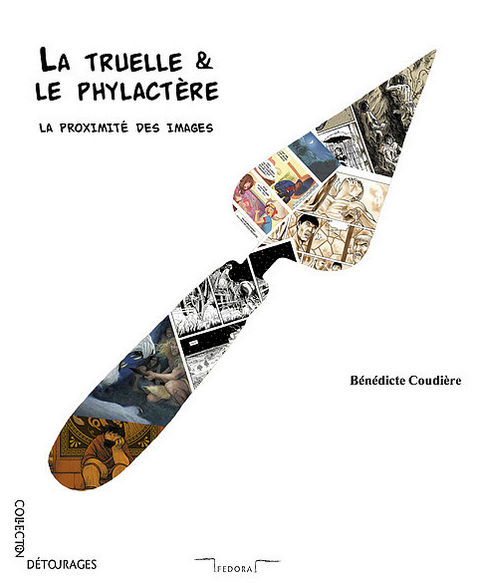 La truelle & le phylactère. La proximité des images, 2017, 230 p.