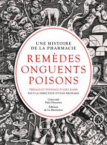 ÉPUISÉ - Une histoire de la pharmacie. Remèdes, onguents, poisons, 2012, 224 p.
