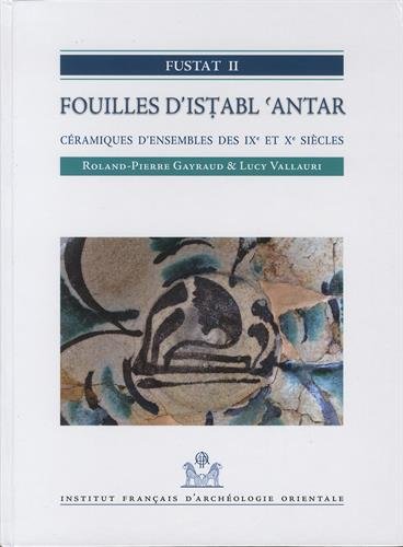 Fustat II. Fouilles d'Istabl'Antar. Céramiques d'ensembles des IXe et Xe siècles, 2017, 423 p.
