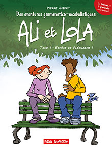 Des aventures grammatico-vocabulistiques d'Ali & Lola. Tome 1, Espèce de pléonasme !, 2017, 48 p. BANDE DESSINÉE Jeunesse