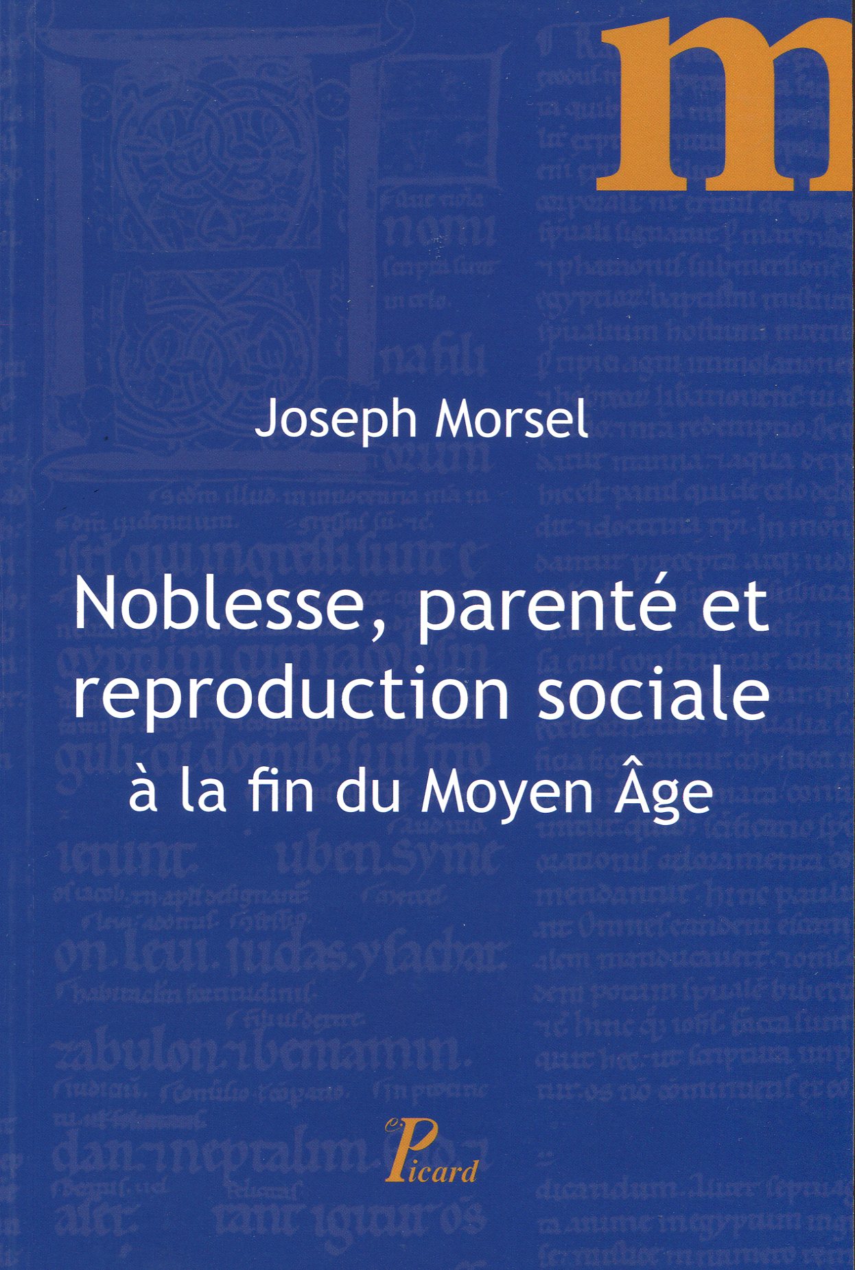 Noblesse, parenté et reproduction sociale à la fin du Moyen Age, 2017, 158 p.