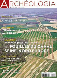 n°553. Avril 2017. Dossier : Bilan d'un projet hors norme. Les fouilles du canal Seine-Nord Europe.