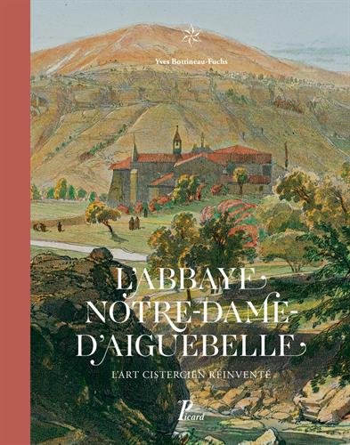 L'abbaye Notre-Dame d'Aiguebelle. L'art cistercien réinventé, 2017, 264 p.