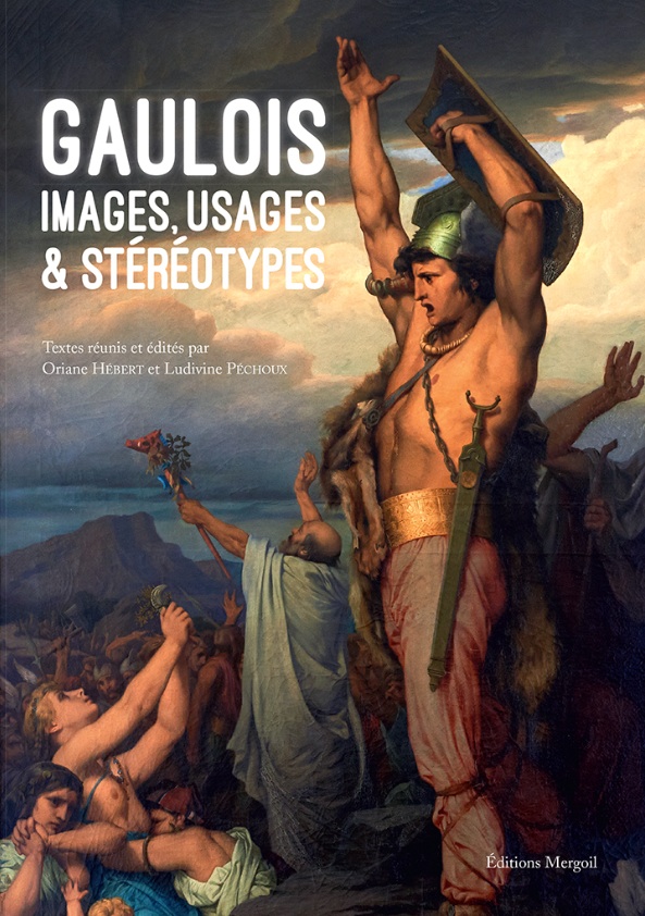 Gaulois. Images, usages & stéréotypes, (actes coll. Clermont-Ferrand, sept. 2014), 2017, 415 p., nbr. ill. coul.