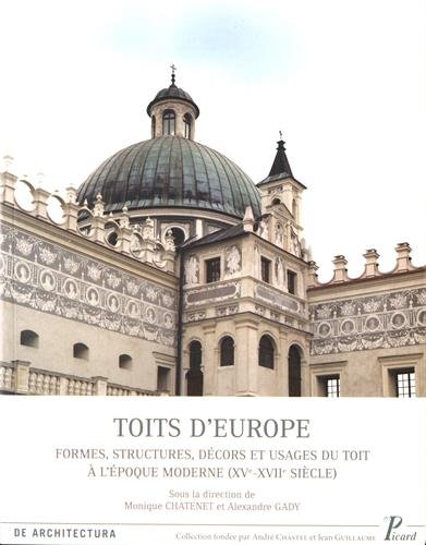 Toits d'Europe. Formes, structures, décors et usages du toit à l'époque moderne (XVe-XVIIe siècle), 2016, 247 p.