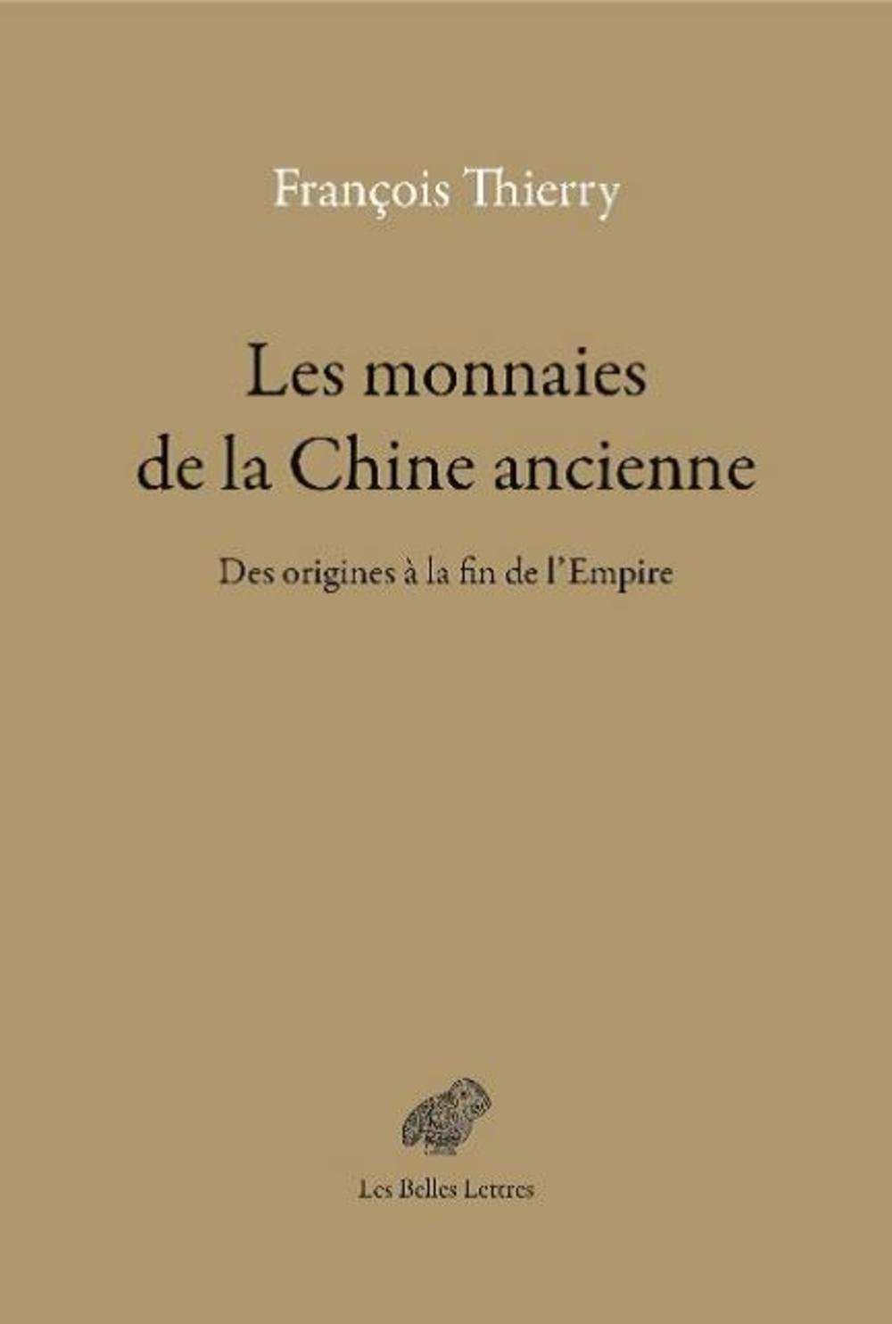 Les monnaies de la Chine ancienne. Des origines à la fin de l'Empire, 2017, 688 p.