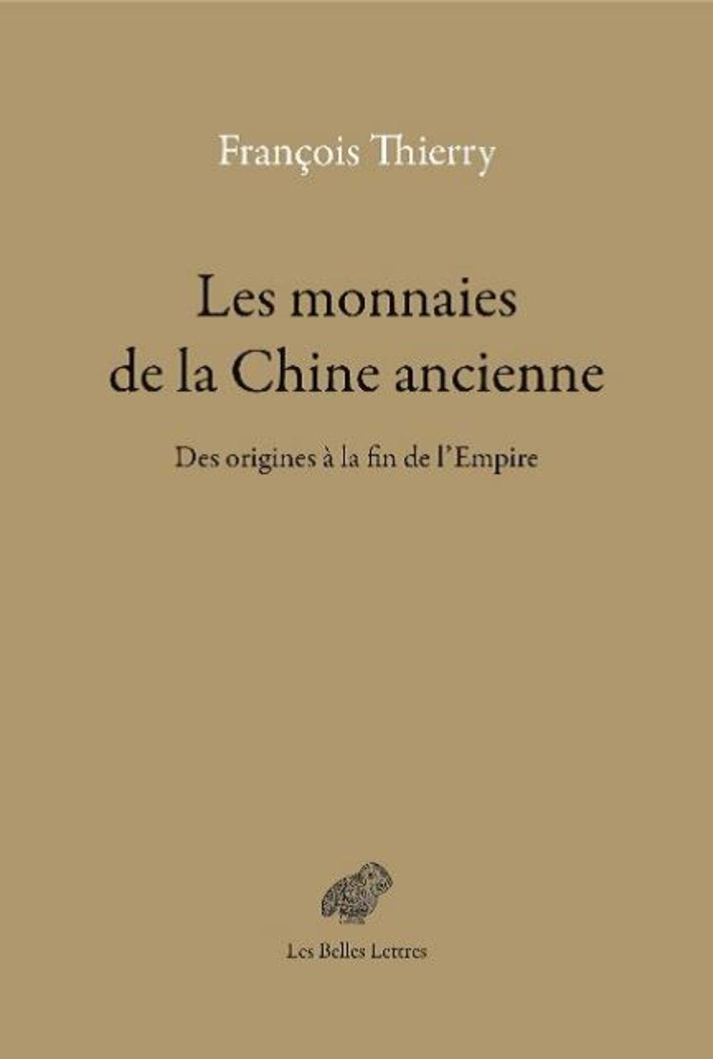 Les monnaies de la Chine ancienne. Des origines à la fin de l'Empire, 2017, 688 p.