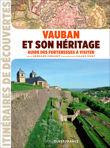 Vauban et son héritage. Guide des forteresses à visiter, 2017, 120 p.