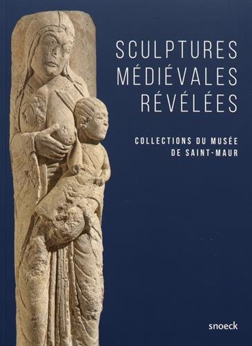 Sculptures médiévales révélées. Collections du musée de Saint-Maur, 2017, 87 p.
