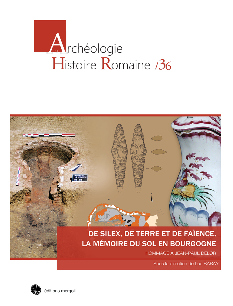 De silex, de terre et de faïence, la mémoire du sol en Bourgogne. Hommage à Jean-Paul Delor, 2017, 635 p.126 p., ill. coul.