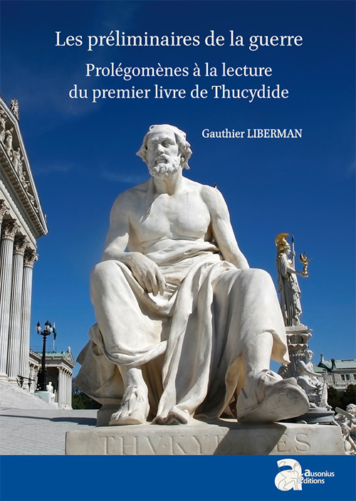 Les préliminaires de la guerre. Prolégomènes à la lecture du premier livre de Thucydide, 2017, 292 p.